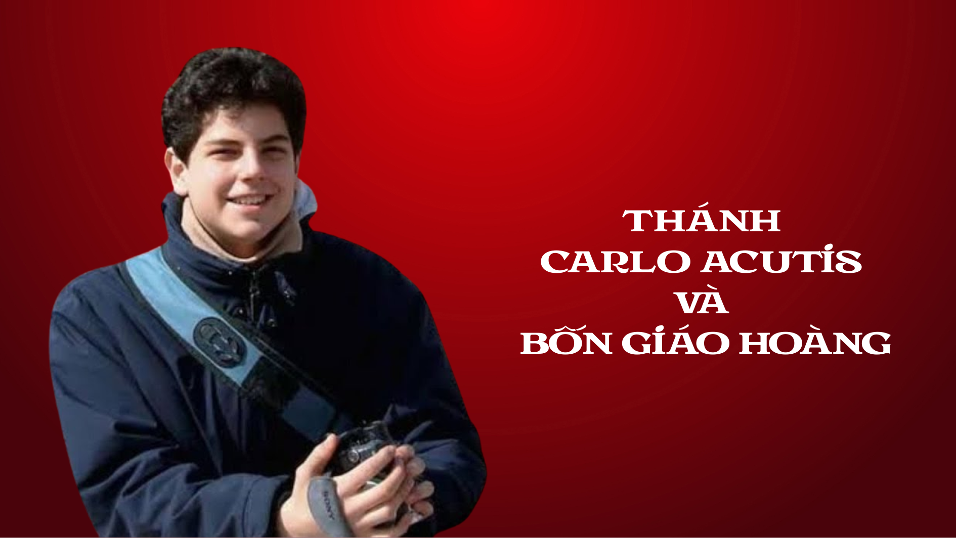 Thánh Carlo Acutis và Bốn Giáo hoàng